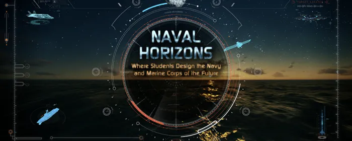 Naval Horizons: Where Students Design the Navy and Marine Corps of the Future