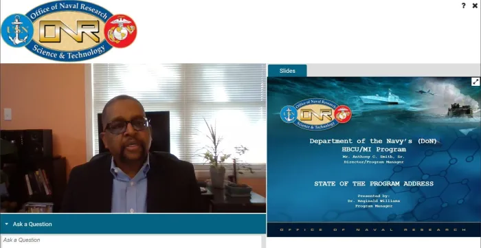 A screenshot of Dr. Reginald Williams, acting director of the Department of the Navy’s Historically Black Colleges and Universities/Minority Institutions (HBCU/MI) Program, speaking during the virtual 2021 Naval Opportunity Awareness Workshop (OAW). The Naval OAW targeted college and university presidents, vice presidents, provosts, faculty, staff and students from HBCU/MIs. It highlighted research opportunities within the Navy and Marine Corps, summer faculty/sabbatical research initiatives, and student in